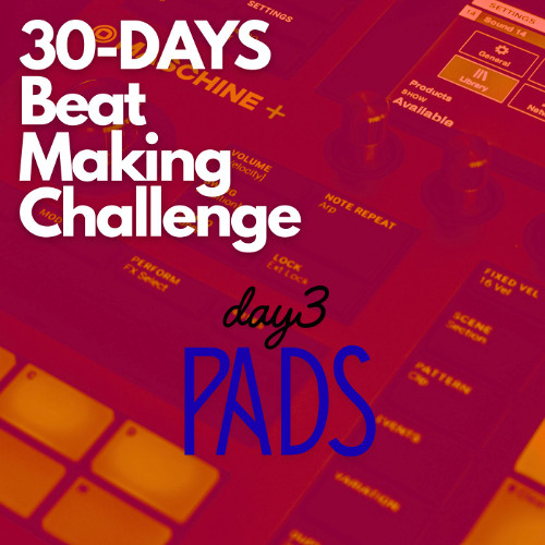Day 3 – Pads | 30-Day Beat-Making Challenge
