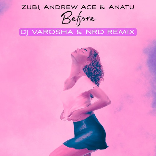 Zubi, Andrew Ace - Before (DJ Varosha & NRD Remix)