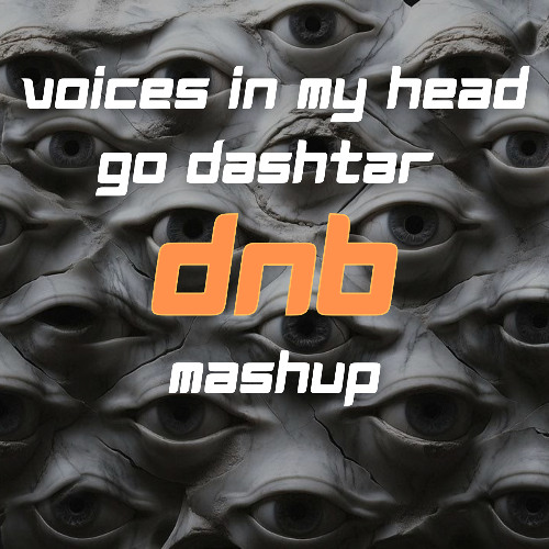 VOICES IN MY HEAD GO DASHTAR  (DRUM & BASS MASHUP) [FREE DOWNLOAD]