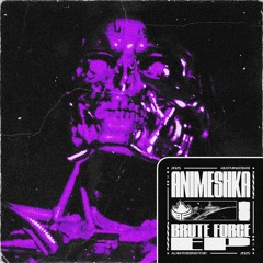 ANIMESHKA - BRUTE FORCE