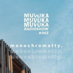 MUVUKA RADIOSHOW #063 MONOCHROMATTY