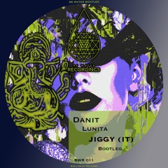 JIGGY (IT) - Danit - Lunita (JIGGY (IT) BOOTLEG) BE WATER played by JOSEPH CAPRIATI