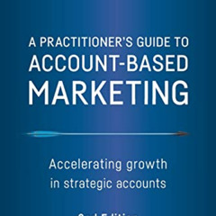 VIEW KINDLE 📧 A Practitioner's Guide to Account-Based Marketing: Accelerating Growth