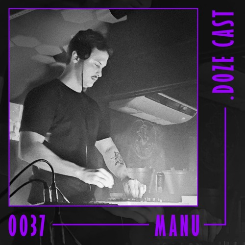 .DOZE Cast #0037 - MANU