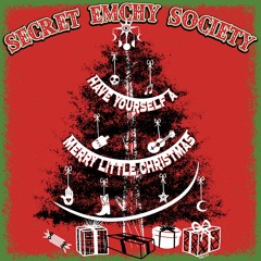 Secret Emchy Society - Have Yourself A Merry Little Christmas