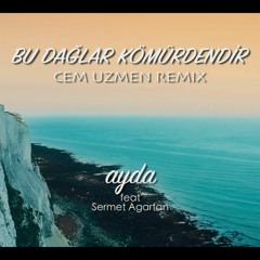 Ayda Feat Sermet Ağartan - Bu Dağlar Kömürdendir  Cem Uzmen Remıx