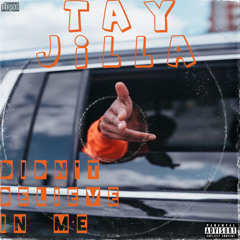 TAY JILLA "Didn't Believe In Me"