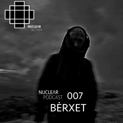 NuclearSection Podcast 007 - BĖRXET