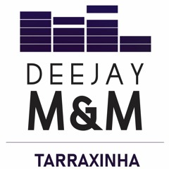 Tarraxinha DNI Special By Dj M&M