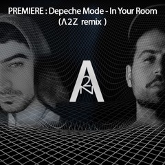 FREE DOWNLOAD : Depeche Mode - In Your Room(A2Z Remix)