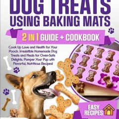 ✔read❤ Homemade Dog Treats Using Baking Mats: Cook Up Love and Health for Your Pooch - Irresisti