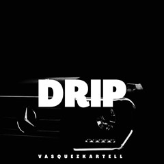 DRIP Type Beat. Prod. by Vasquez Kartell