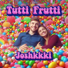 Tutti Frutti - Joshkkki