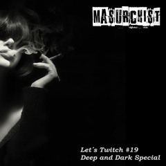 Masurchist aka Alexander Masur - Lets Twitch #19 (Deep and Dark Special)