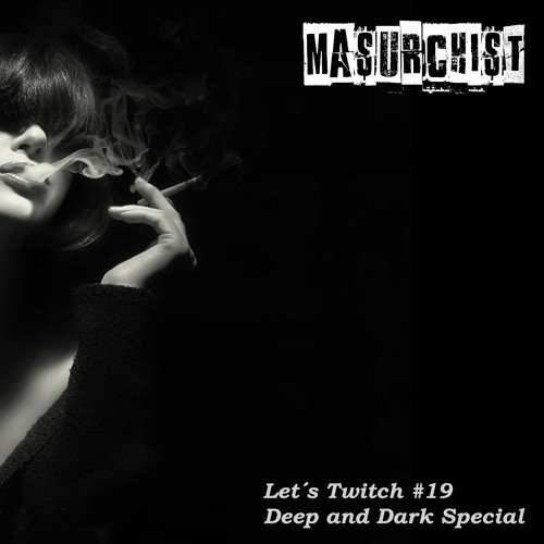 Masurchist aka Alexander Masur - Lets Twitch #19 (Deeper Special)