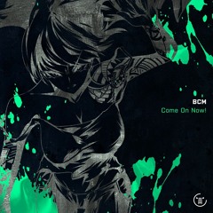 BCM - Come On Now!