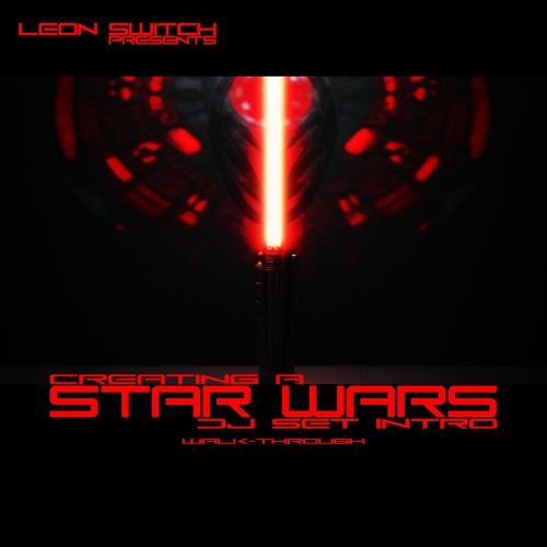 Leon Switch presents Creating A Star Wars DJ Set Intro tune
