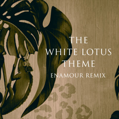 The White Lotus Theme (Enamour Remix)