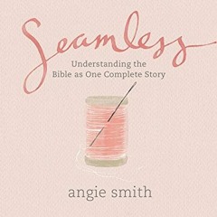 View EBOOK EPUB KINDLE PDF Seamless: Student Edition (Member Book) by  Angie Smith 📤