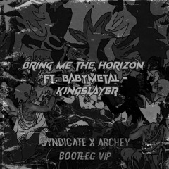 Bring Me The Horizon - Kingslayer ft. BABYMETAL (Syndicate X Archey Bootleg VIP)