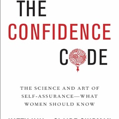 🔥P.D.F_EPUB^^ The Confidence Code: The Science and Art of Self-Assurance---What