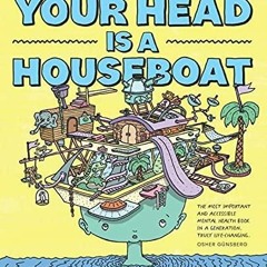 E-book download Your Head is a Houseboat: A Chaotic Guide to Mental Clarity