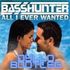 BassHunters - All I Ever Wanted ( Dyllo Bootleg )