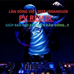 VOL.06 NHAC BAY TANG TAT CA MOI NGUOI - PV REMIX 2025 (ĐỘC)