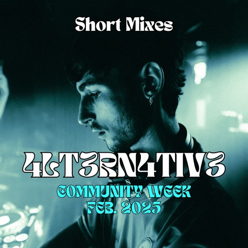 Short Mixes COMMUNITY WEEK - 4LT3RN4TIV3 (Feb. 2025)