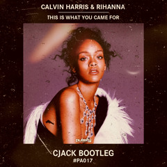 Calvin Harris & Rihanna - This Is What You Came For (CJACK Bootleg) (Free Download)
