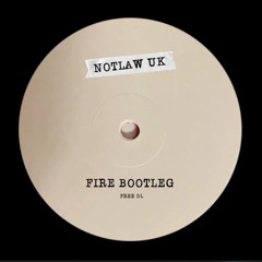 Fire - Notlaw UK Bootleg (Free DL)