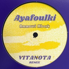 Ammouri Mbark - Ayafoulki (Vitanota Remix)
