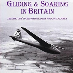 [Download] PDF 🗃️ Gliding and Soaring in Britain: The History of British Gliders and