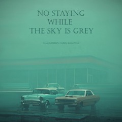 No Staying While The Sky Is Grey