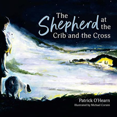 [Download] EBOOK 📮 The Shepherd at the Crib and the Cross by  Patrick  O'Hearn &  Mi