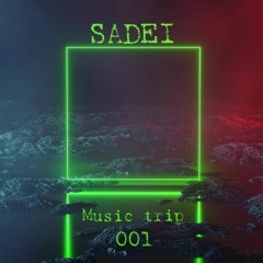 Sadei - Music Trip # 001 [Melodic techno , Progressive house]