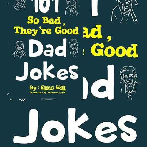 Stream Pdf read Online 101 So Bad They re Good Dad Jokes From 