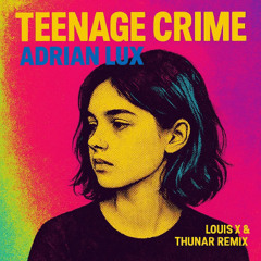 Adrian Lux - Teenage Crime (Louis X & Thunar Remix)