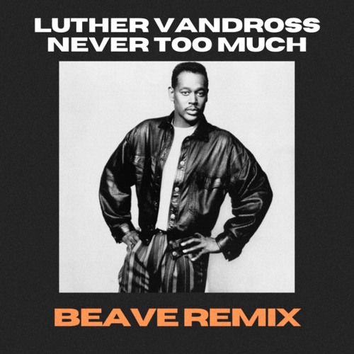 Stream Luther Vandross - Never Too Much (Beave Remix) by Beave | Listen