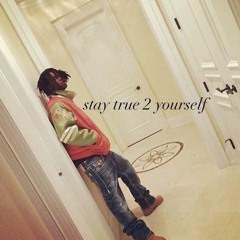 stay true 2 yourself