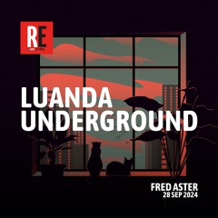 RE - LUANDA UNDERGROUND EP 33 by FRED ASTER