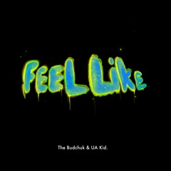 The Budchuk - Feel Like (feat. UA Kid)