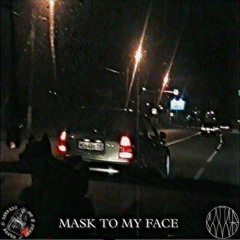 MASK TO MY FACE (Thanks for 10k auditions)
