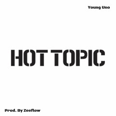 Young Uno - Hot Topic (Prod. by Zeeflow)