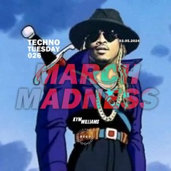 Techno Tuesday 026 "March Madness" (TrillMix)