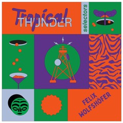 Tropical Thunder Selectors w/ Felix Wolfshöfer 23.07.24