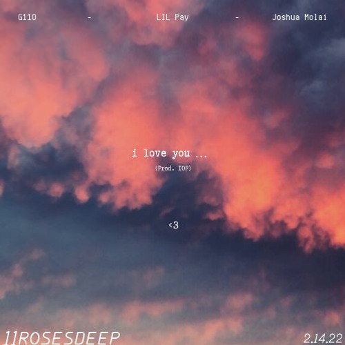 i love you...(prod. IOF)- 11ROSESDEEP (G11O, LIL Pay, and Joshua Molai)