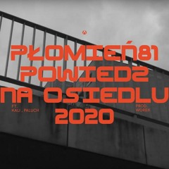 Płomień 81 Feat. Kali, Paluch - Powiedz Na Osiedlu 2020 (prod. Worek)