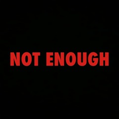 Not Enough