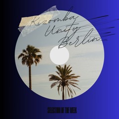 Kizomba Unity Berlin by DJ LaRoca - Selection of the Week Vol. 276